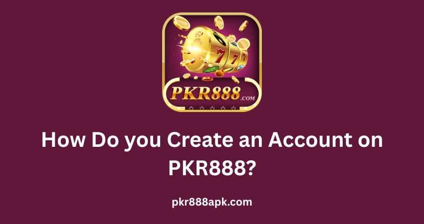 How Do you Create an Account on PKR888?